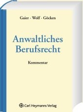 Kompaktkommentar Anwaltliches Berufsrecht - Reinhard Gaier, Stephan Göcken, Carmen Wolf