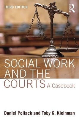 Social Work and the Courts - Daniel Pollack, Toby G. Kleinman