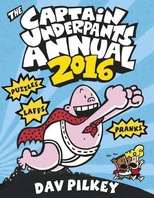 The Captain Underpants Annual 2016 - Dav Pilkey