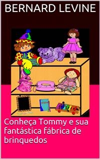 Conheça Tommy e sua fantástica fábrica de brinquedos -  Bernard Levine