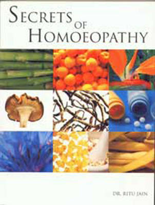 Secrets of Homoeopathy - Ritu Jain