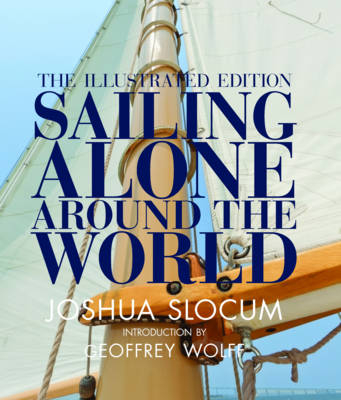 Sailing Alone Around the World - Joshua Slocum, Geoffrey Wolff