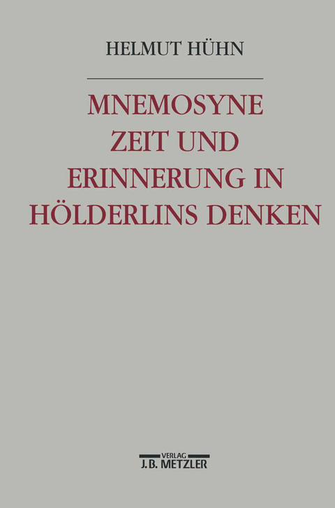 Mnemosyne. Zeit und Erinnerung in Hölderlins Denken - Helmut Hühn