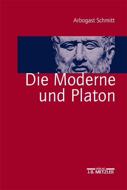 Die Moderne und Platon - Arbogast Schmitt