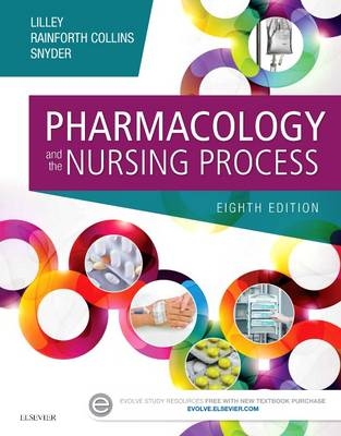 Pharmacology and the Nursing Process - Linda Lane Lilley, Shelly Rainforth Collins, Julie S. Snyder