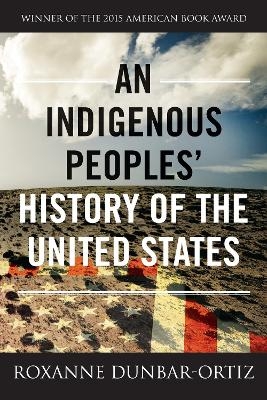 An Indigenous Peoples' History of the United States - Roxanne Dunbar-Ortiz