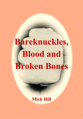 Bareknuckles, Blood and Broken Bones - Mick Hill