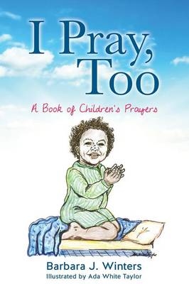 I Pray, Too - Barbara J Winters