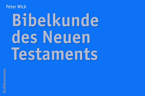 Bibelkunde des Neuen Testaments - Peter Wick