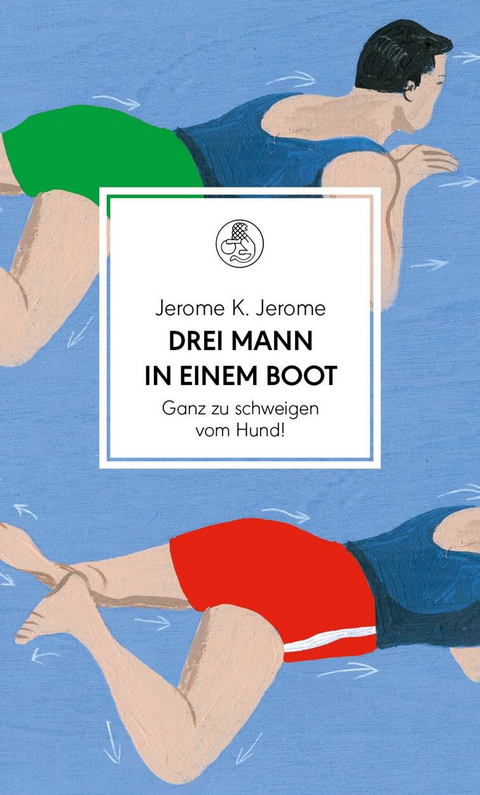 Drei Mann in einem Boot. Ganz zu schweigen vom Hund! -  Jerome K. Jerome