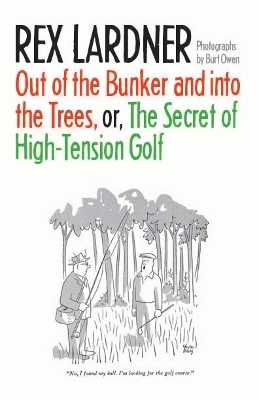 Out of the Bunker and into the Trees, or The Secret of High-Tension Golf - Rex Lardner