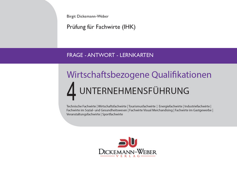 Prüfung Fachwirt (IHK)‐ Frage‐Antwort‐Karten Wirtschaftsbezogene Qualifikationen 4 Unternehmensführung - Birgit Dickemann-Weber