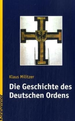 Die Geschichte des Deutschen Ordens - Klaus Militzer