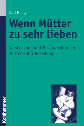 Wenn Mütter zu sehr lieben - Karl Haag