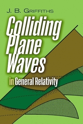 Colliding Plane Waves in General Relativity - J.B. Griffiths