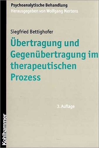 Übertragung und Gegenübertragung im therapeutischen Prozess - Siegfried Bettighofer