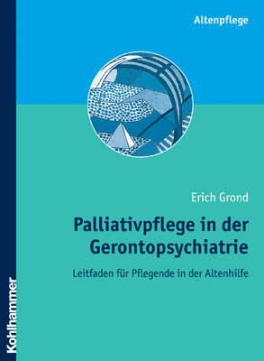 Palliativpflege in der Gerontopsychiatrie - Erich Grond