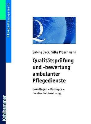 Qualitätsprüfung und -bewertung ambulanter Pflegedienste - Sabine Jäck, Silke Proschmann