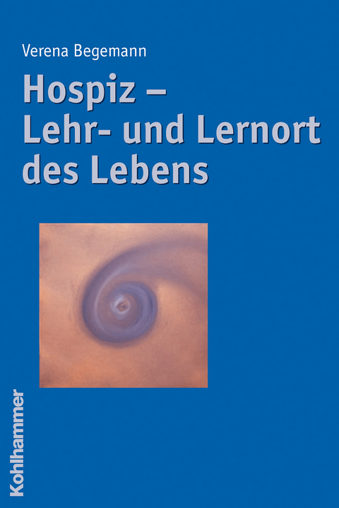 Hospiz - Lehr- und Lernort des Lebens - Verena Begemann