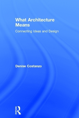 What Architecture Means - Denise Costanzo