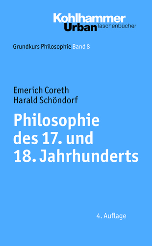 Grundkurs Philosophie / Philosophie des 17. und 18. Jahrhunderts - Emerich Coreth, Harald Schöndorf