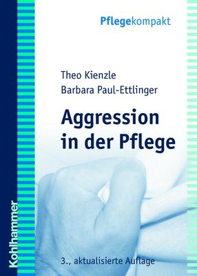 Aggression in der Pflege - Theo Kienzle, Barbara Paul-Ettlinger