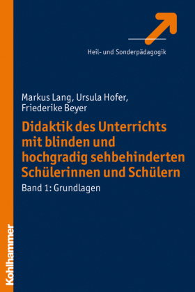 Didaktik des Unterrichts mit blinden und hochgradig sehbehinderten Schülerinnen und Schülern - Markus Lang, Ursula Hofer, Friederike Beyer