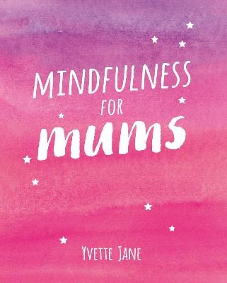 Mindfulness for Mums - Yvette Jane