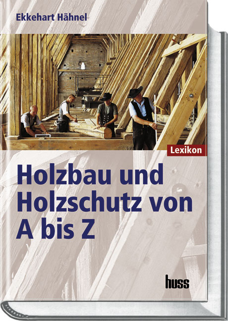 Holzbau und Holzschutz von A bis Z - Ekkehart Hähnel