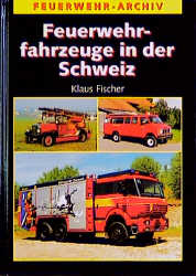 Feuerwehrfahrzeuge in der Schweiz - Klaus Fischer