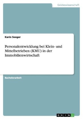 Personalentwicklung bei Klein- und Mittelbetrieben (KMU) in der Immobilienwirtschaft - Karin Seeger