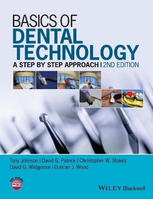 Basics of Dental Technology - Tony Johnson, David G. Patrick, Christopher W. Stokes, David G. Wildgoose, Duncan J. Wood