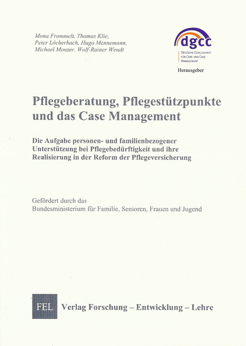 Pflegeberatung, Pflegestützpunkte und das Case Management - Mona Frommelt, Thomas Klie, Peter Michael Monzer Löcherbach  Wolf-Rainer Wendt