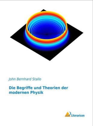 Die Begriffe und Theorien der modernen Physik - John Bernhard Stallo