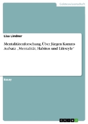 MentalitÃ¤tenforschung. Ãber JÃ¼rgen Kamms Aufsatz Â¿MentalitÃ¤t, Habitus und LifestyleÂ¿ - Lisa Lindner