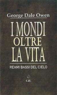 I mondi oltre la vita - George Dale Owen