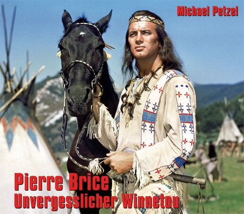 Pierre Brice - Unvergesslicher Winnetou - Michael Petzel