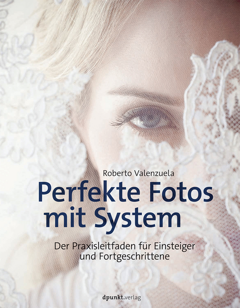 Perfekte Fotos mit System - Roberto Valenzuela