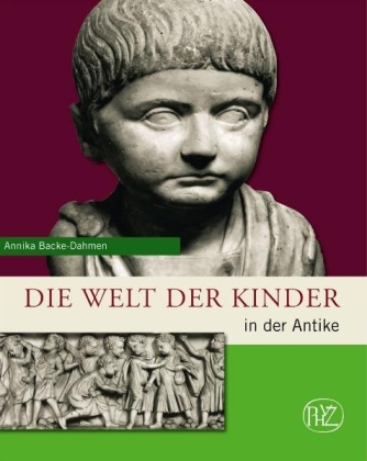 Die Welt der Kinder in der Antike - Annika Backe-Dahmen