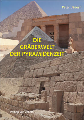 Die Gräberwelt der Pyramidenzeit - Peter Jánosi