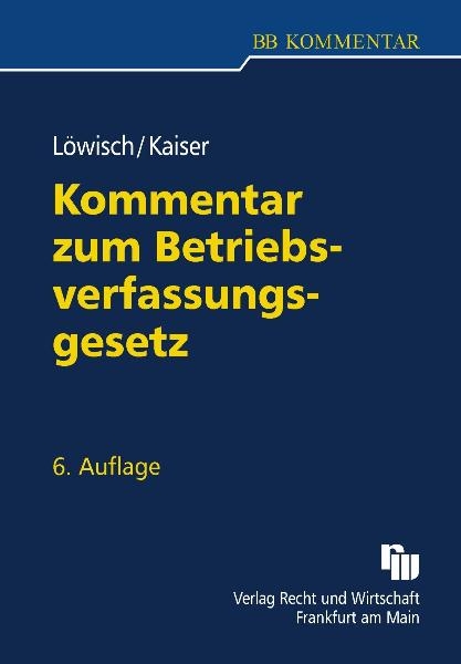 Kommentar zum BetriebsverfassungsgeSetz - Manfred Löwisch, Dagmar Kaiser