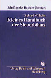 Kleines Handbuch der Steuerbilanz - Sighard Wilhelm