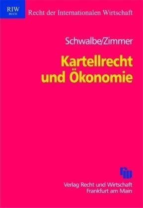 Kartellrecht und Ökonomie - Ulrich Schwalbe, Daniel Zimmer