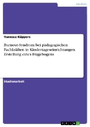 Burnout-Syndrom bei pÃ¤dagogischen FachkrÃ¤ften in Kindertageseinrichtungen. Erstellung eines Fragebogens - Vanessa KÃ¼ppers