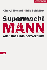 Supermacht Mann oder Das Ende der Vernunft - Cheryl Benard, Edit Schlaffer