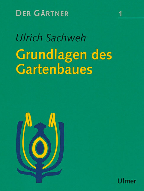 Der Gärtner 1. Grundlagen des Gartenbaues - Ulrich Sachweh