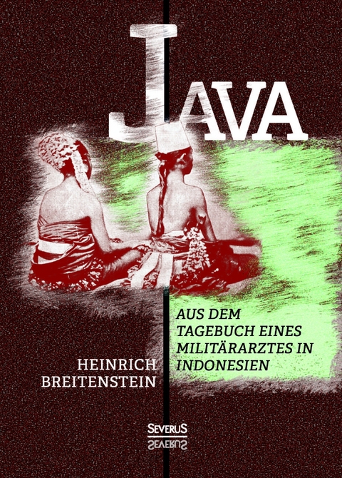 Java: Aus dem Tagebuch eines Militärarztes in Indonesien - Heinrich Breitenstein