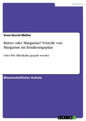 Butter oder Margarine? Margarine ist gesünder, preiswerter und praktischer als Butter - Sven-David Müller