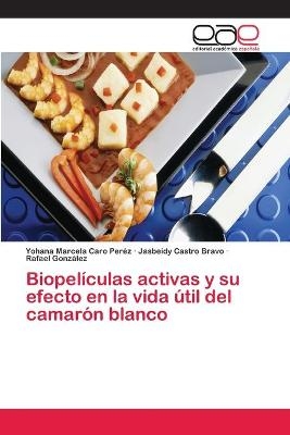 BiopelÃ­culas activas y su efecto en la vida Ãºtil del camarÃ³n blanco - Yohana Marcela Caro PerÃ©z, Jasbeidy Castro Bravo, Rafael GonzÃ¡lez