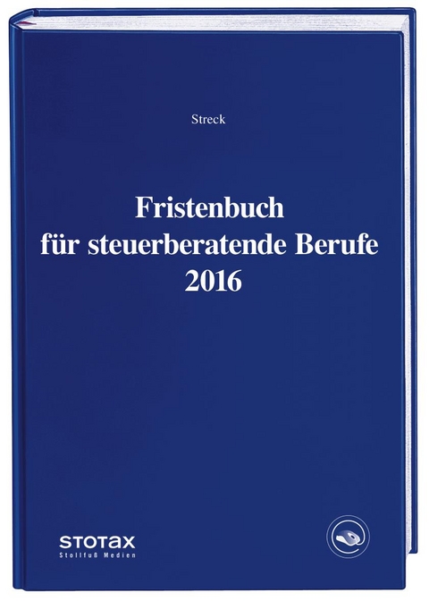 Fristenbuch für steuerberatende Berufe 2016 - Michael Streck